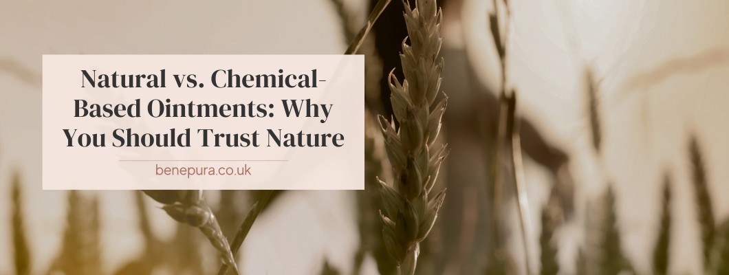 Natural vs. Chemical-Based Ointments: Why You Should Trust Nature