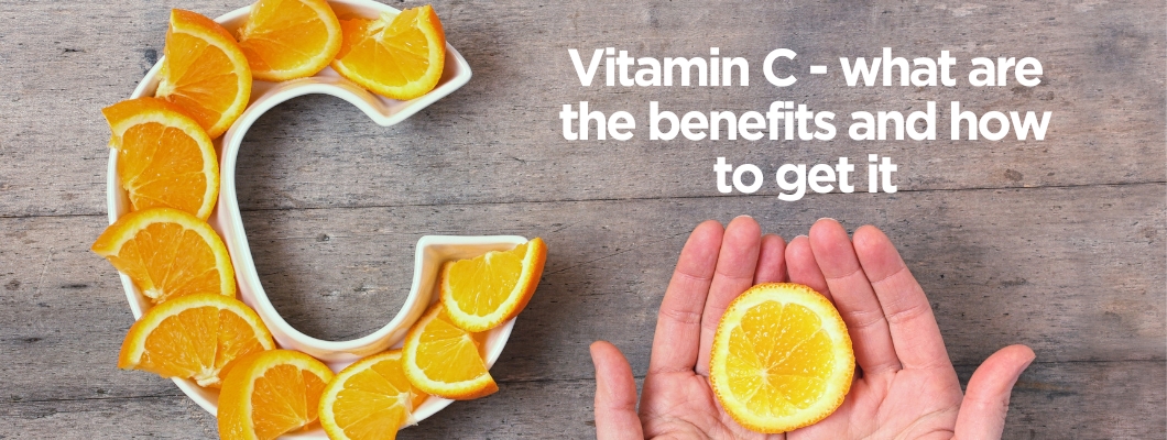 Vitamin C - what are the benefits and how to get it?
